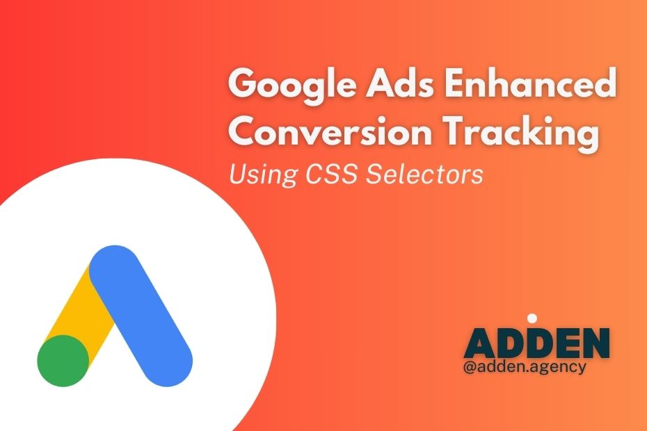 Google Ads Enhanced Conversion Tracking Using CSS Selectors
